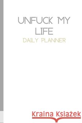 Plain UnFuck Your Life Daily Planner Antoinette Gathers 9781716762468