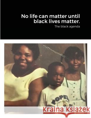 No life can matter until black lives matter. James Ashe 9781716762703 Lulu.com