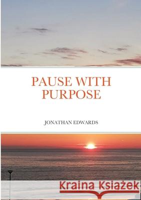 Pause with Purpose Jonathan Edwards 9781716764905