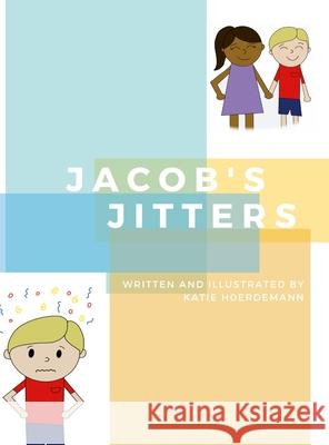 Jacob's Jitters Katie Hoerdemann 9781716767371 Lulu.com