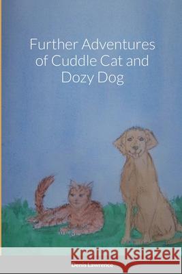 Further Adventures of Cuddle Cat and Dozy Dog Denis Lawrence 9781716770012