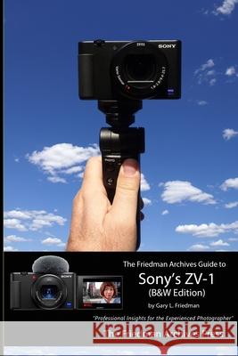 The Friedman Archives Guide to Sony's ZV-1 (B&W Edition) Gary L. Friedman 9781716771231