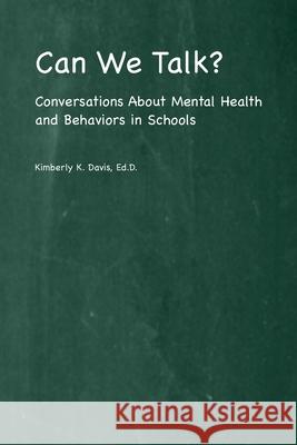 Can We Talk?: Conversations About Mental Health and Behaviors in Schools Davis, Ed D. Kimberly 9781716776427