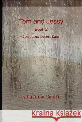 Tom And Jessy: Operation: Desert Rain Gaulke, Lydia 9781716783548