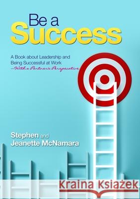 Be a Success: A Book about Leadership and Being Successful at Work-with a Partner's Perspective McNamara, Stephen 9781716787522