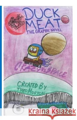 DuckMeat - The Graphic Novel: Crazy vs. Space: Crazy vs. Space Morton, Theo 9781716789670 Lulu.com
