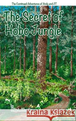 The Secret of Hobo Jungle (hardback) Mike Murphy 9781716790836 Lulu.com