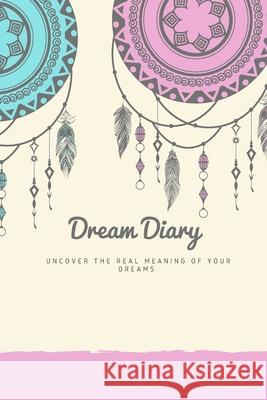Dream Journal: Dream Diary. Dream Journal. Log Book to Record Dreams. Compact 6x 9 Suitable for all Women Men and Children of all age Simpson, Yvonne 9781716793486 Lulu.com