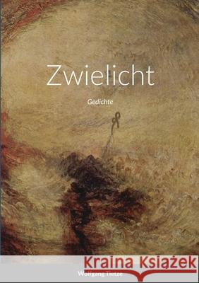Zwielicht: Gedichte Tietze, Wolfgang 9781716800849
