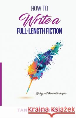 How to write a full length fiction: Bring out the writer in you Agarwal, Tanya 9781716801051