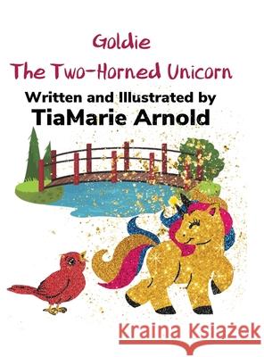 Goldie The Two-Horned Unicorn Tiamarie Arnold 9781716801266 Lulu.com