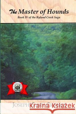 The Master of Hounds: Book IV of the Ryland Creek Saga Crance, Joseph Gary 9781716802027 Lulu.com