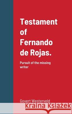 Testament of Fernando de Rojas. Pursuit of the missing writer Govert Westerveld 9781716804267 Lulu.com
