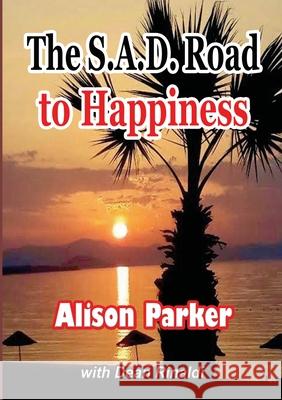 The S.A.D. Road To Happiness Alison Parker 9781716804946