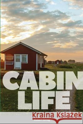 Cabin Life: Photo Journal Ornig, Robert 9781716808562 Lulu.com