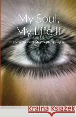 My Soul, My Life II: Poems of a seeker, My strength, my religion Branson, Lorraine 9781716809941 Lulu.com