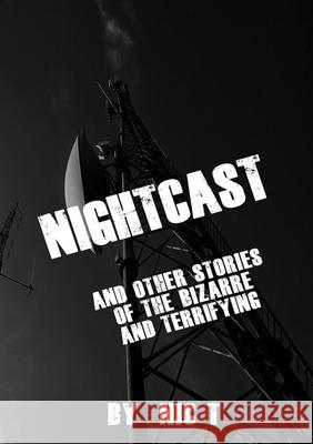 Nightcast & Other Stories of The Bizzare & Terrifying REDVISED EDITION Nic T Kerry Trewartha David Godkin 9781716810510 Lulu.com