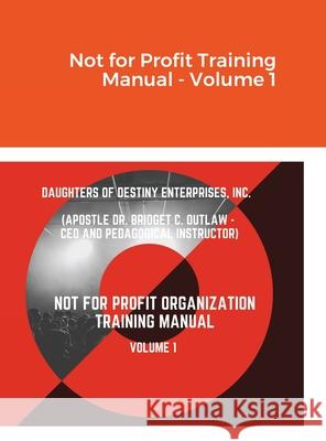 Not for Profit Training Manual - Volume 1 Apostle Bridget Outlaw 9781716811494 Lulu.com