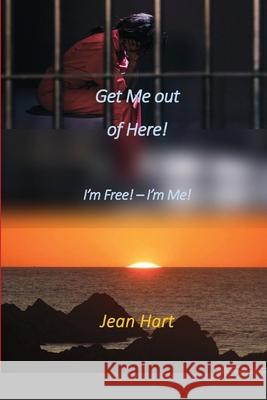 Get Me Out of Here!: I'm Free! - I'm Me! Hart, Jean 9781716813191