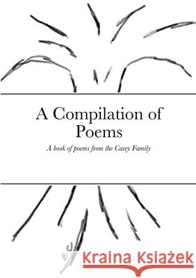 A Compilation of Poems Amanda Casey Emma Casey Elizabeth Casey 9781716813221