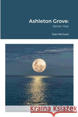 Ashleton Grove: Senior Year McGuire, Tyler 9781716814440