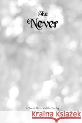 The Never: A Tale of Peter and the Fae Jones, Don 9781716819100 Lulu.com