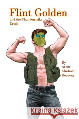 Flint Golden and the Thunderstrike Crisis Atom Mudman Bezecny 9781716822742 Lulu.com