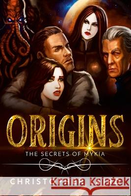 Origins: The Secrets Of Mykia Christopher Laird 9781716825415