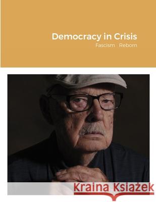 Democracy in Crisis: Fascism Reborn Murphy, Thomas 9781716827600 Lulu.com
