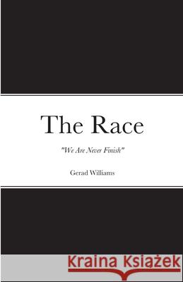 The Race: We Are Never Finish Gerad Williams 9781716828379 Lulu.com