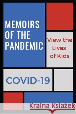 Memoirs of a Pandemic: View the Lives of Kids Nauert, Margo 9781716831164 Lulu.com