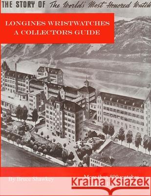 Longines Wristwatches A Collectors Guide Bruce Shawkey 9781716831423 Lulu.com