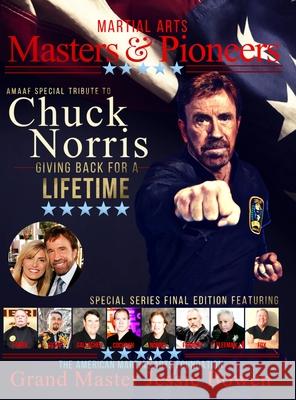 Martial Arts Masters & Pioneers: Tribute to Chuck Norris: Giving Back for a Lifetime Bowen, Jessie 9781716836770