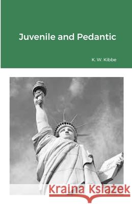 Juvenile and Pedantic K. Kibbe 9781716838040