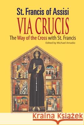 Via Crucis: The Way of the Cross with St. Francis Assisi, Francis Of, Sr. 9781716841347 Lulu.com