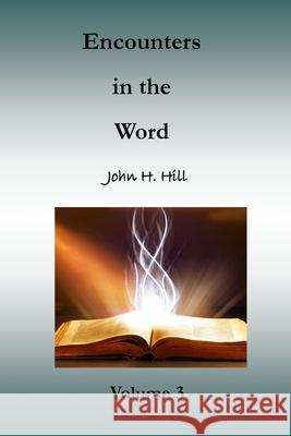 Encounters in the Word, volume 3 John H. Hill 9781716841637 Lulu.com