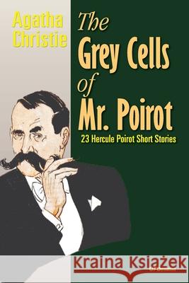 The Grey Cells of Mr. Poirot: 23 Hercule Poirot Short Stories Christie, Agatha 9781716844652