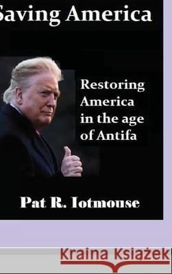 Saving America Pat R. Iotmouse 9781716847240 Lulu.com