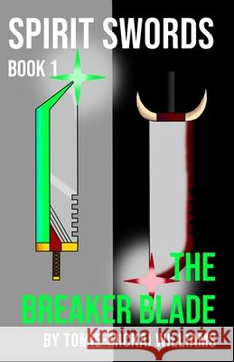 Spirit Swords Book 1: The Breaker Blade Tomie-Mickai Williams 9781716851698 Lulu.com