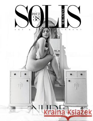 Solis Magazine Issue 38 - Nude Edition Volume 4 Solis Magazine 9781716852985