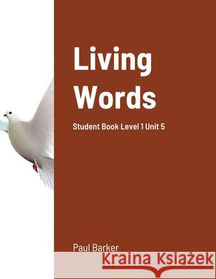 Living Words Student Book Level 1 Unit 5: Student Book Level 1 Unit 5 Barker, Paul 9781716853739 Lulu.com