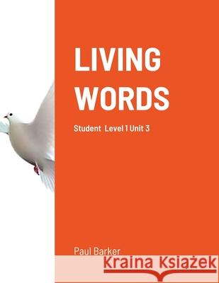 Living Words Level 1 Unit 3: Student Book Level 1 Unit 3 Paul Barker 9781716854040