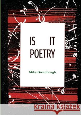 IS IT Poetry Mike Greenhough Rose Horridge 9781716854163