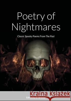 Poetry of Nightmares, Classic Spooky Poems From the Past D. Brewer 9781716857027 Lulu.com