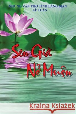 Sen Già Nở Muộn Lê, Tuấn 9781716857669 Lulu.com