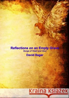 Reflections on an Empty Grave: Songs of Heart and Soul David Sagar 9781716858345