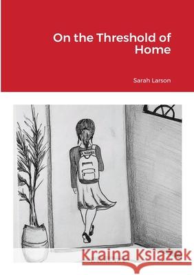 On the Threshold of Home Sarah Larson Sabina Elitok 9781716858871