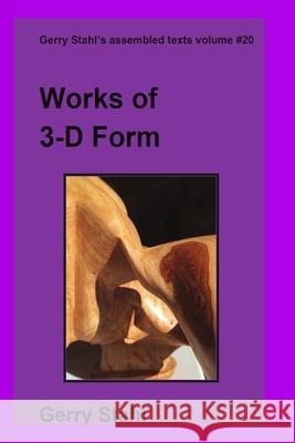 Works of 3-D Form in Color Gerry Stahl 9781716859144 Lulu.com