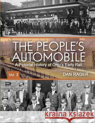 The People's Automobile: A Pictorial History of Ohio's Early Rail Dan Rager 9781716860164 Lulu.com