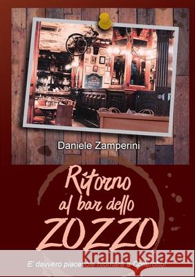 Ritorno al Bar dello Zozzo: E' davvero piacevole ritornare a Collerotto! Zamperini, Daniele 9781716860416